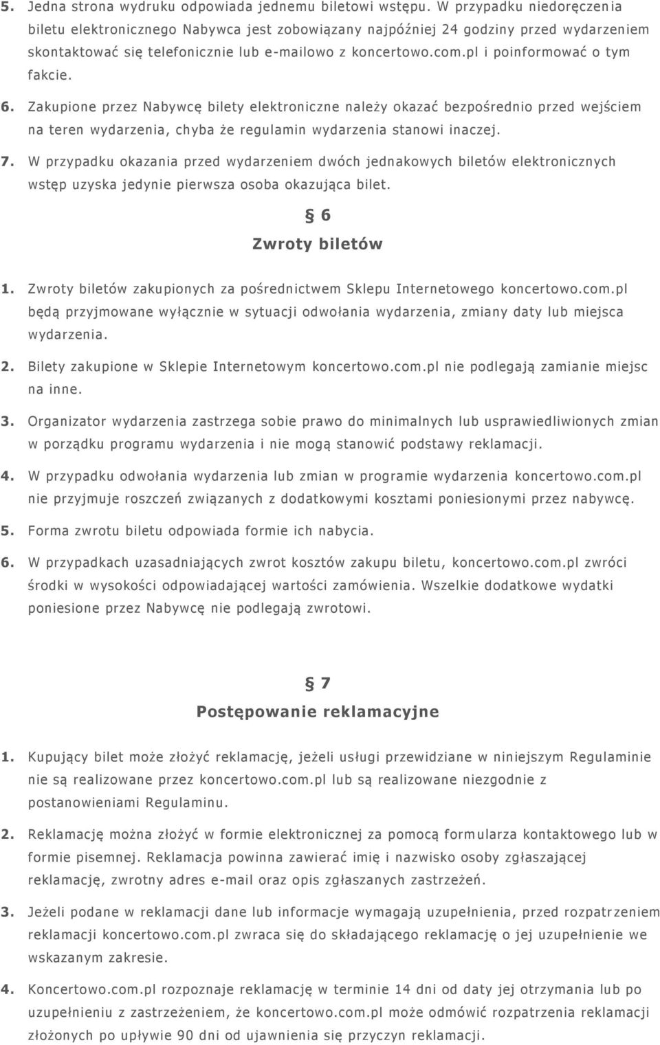 pl i poinformować o tym fakcie. 6. Zakupione przez Nabywcę bilety elektroniczne należy okazać bezpośrednio przed wejściem na teren wydarzenia, chyba że regulamin wydarzenia stanowi inaczej. 7.