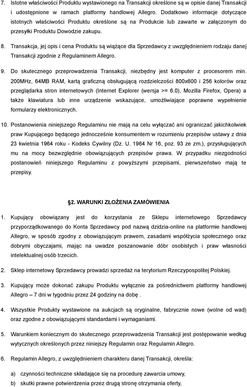 Transakcja, jej opis i cena Produktu są wiążące dla Sprzedawcy z uwzględnieniem rodzaju danej Transakcji zgodnie z Regulaminem Allegro. 9.