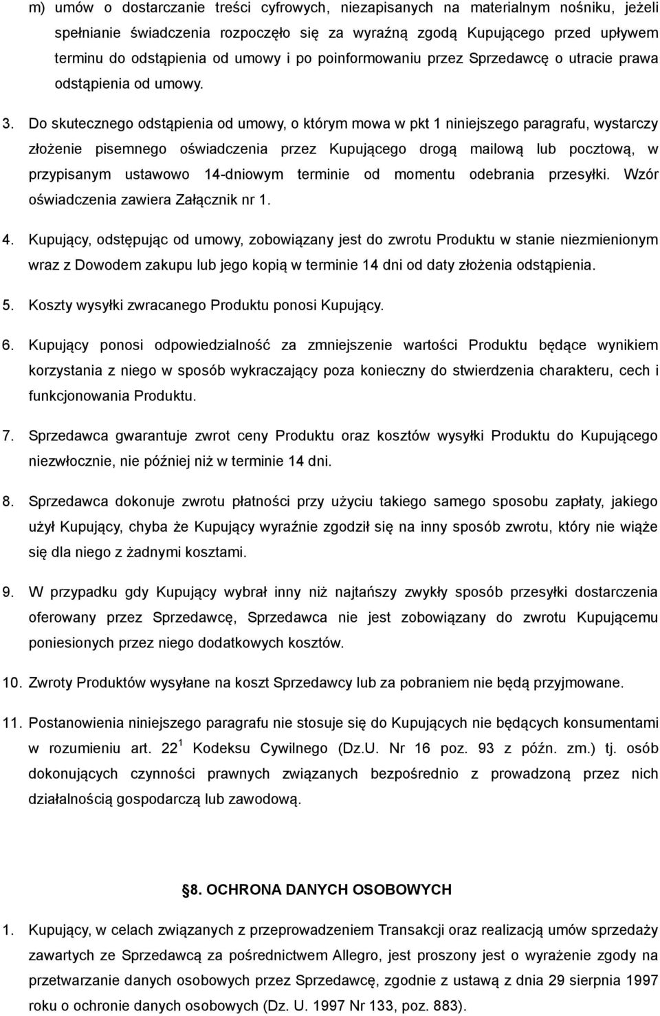 Do skutecznego odstąpienia od umowy, o którym mowa w pkt 1 niniejszego paragrafu, wystarczy złożenie pisemnego oświadczenia przez Kupującego drogą mailową lub pocztową, w przypisanym ustawowo