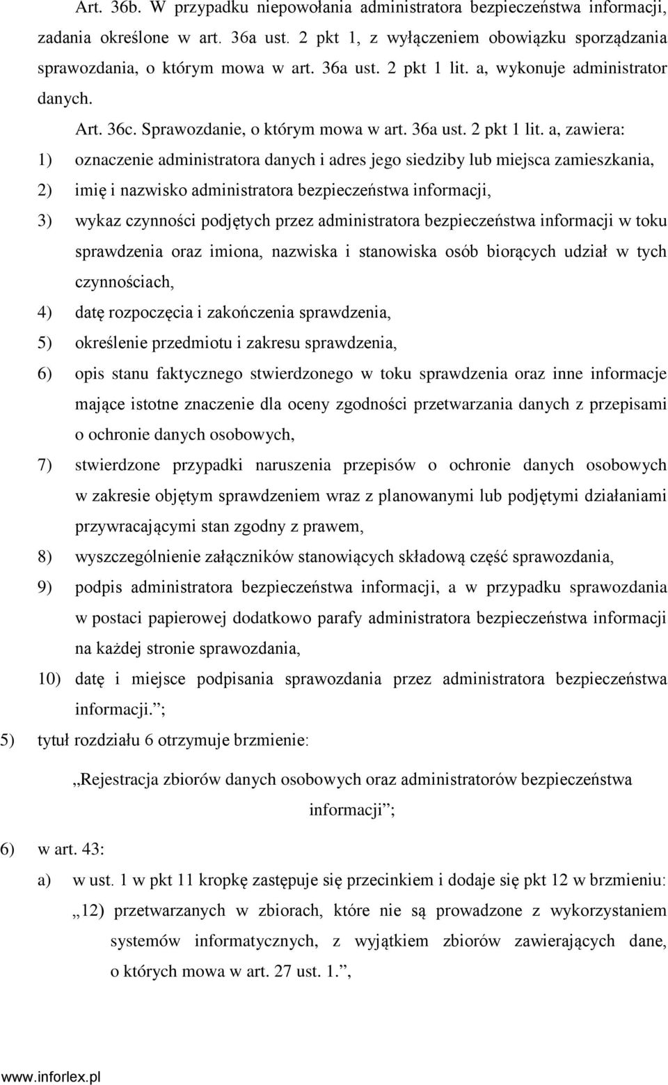 a, zawiera: 1) oznaczenie administratora danych i adres jego siedziby lub miejsca zamieszkania, 2) imię i nazwisko administratora bezpieczeństwa informacji, 3) wykaz czynności podjętych przez