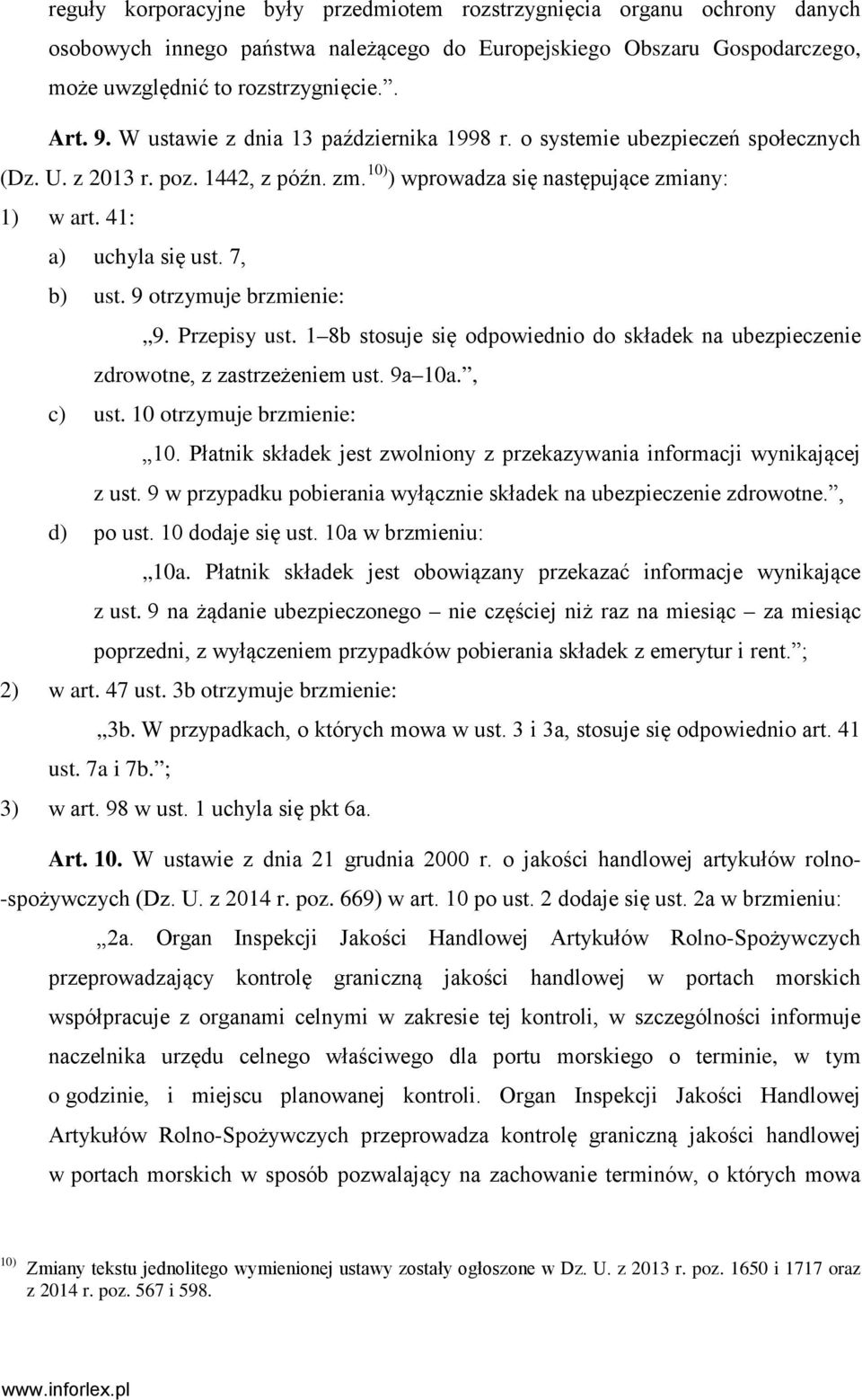 9 otrzymuje brzmienie: 9. Przepisy ust. 1 8b stosuje się odpowiednio do składek na ubezpieczenie zdrowotne, z zastrzeżeniem ust. 9a 10a., c) ust. 10 otrzymuje brzmienie: 10.