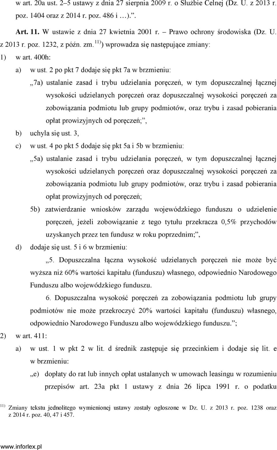 2 po pkt 7 dodaje się pkt 7a w brzmieniu: 7a) ustalanie zasad i trybu udzielania poręczeń, w tym dopuszczalnej łącznej wysokości udzielanych poręczeń oraz dopuszczalnej wysokości poręczeń za