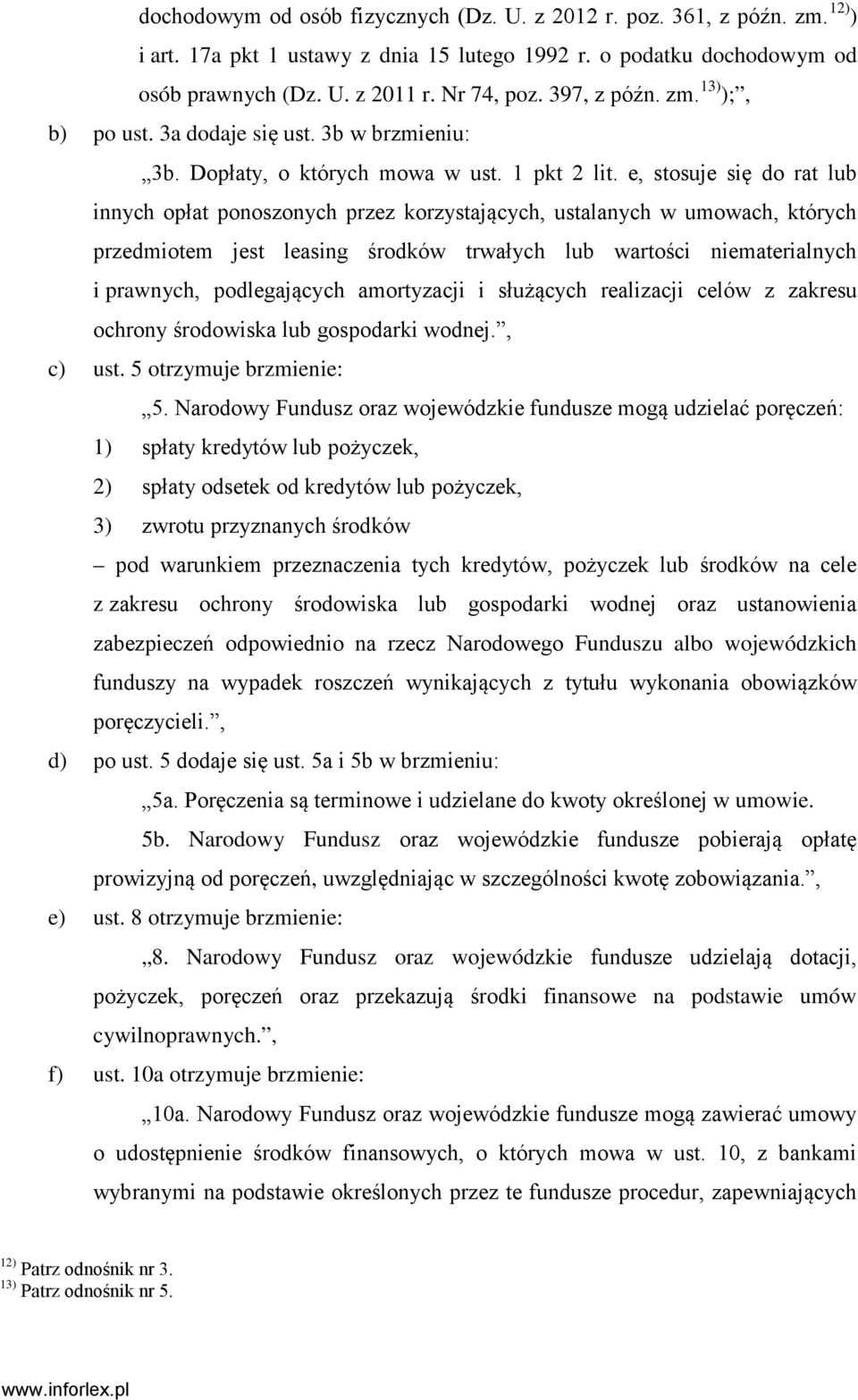 e, stosuje się do rat lub innych opłat ponoszonych przez korzystających, ustalanych w umowach, których przedmiotem jest leasing środków trwałych lub wartości niematerialnych i prawnych, podlegających