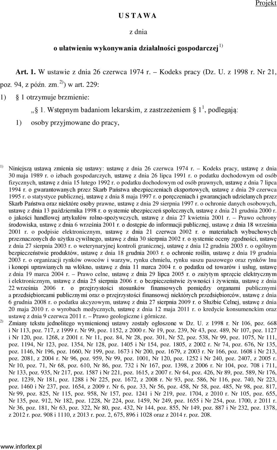 Wstępnym badaniom lekarskim, z zastrzeżeniem 1 1, podlegają: 1) osoby przyjmowane do pracy, 1) 2) Niniejszą ustawą zmienia się ustawy: ustawę z dnia 26 czerwca 1974 r.