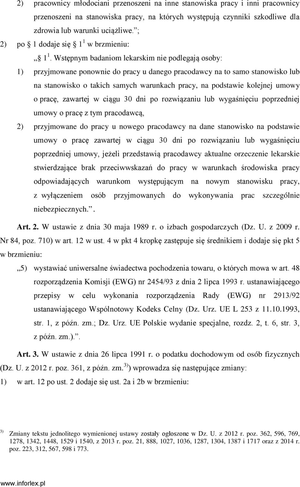 Wstępnym badaniom lekarskim nie podlegają osoby: 1) przyjmowane ponownie do pracy u danego pracodawcy na to samo stanowisko lub na stanowisko o takich samych warunkach pracy, na podstawie kolejnej