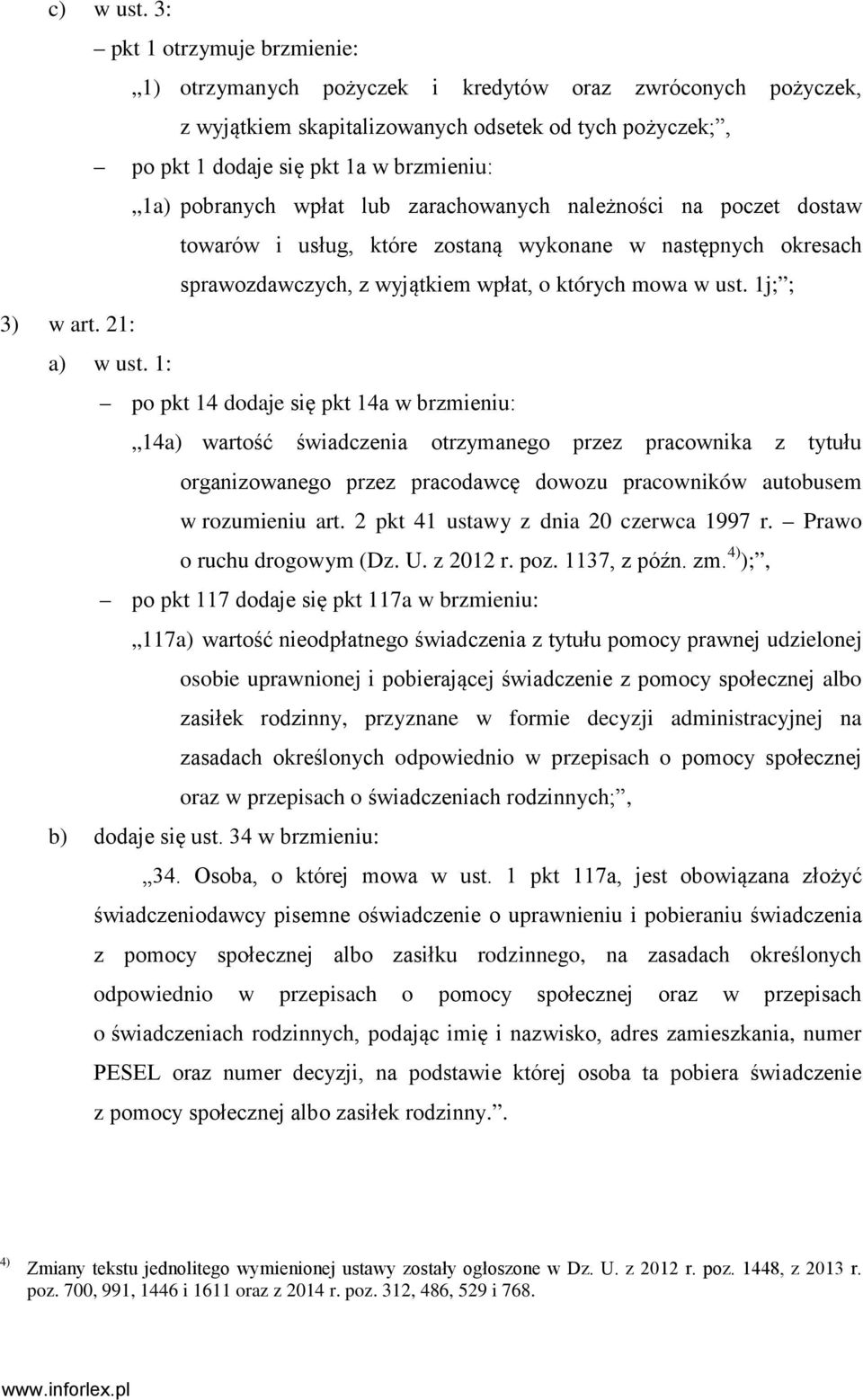 pobranych wpłat lub zarachowanych należności na poczet dostaw towarów i usług, które zostaną wykonane w następnych okresach sprawozdawczych, z wyjątkiem wpłat, o których mowa w ust. 1j; ; 3) w art.