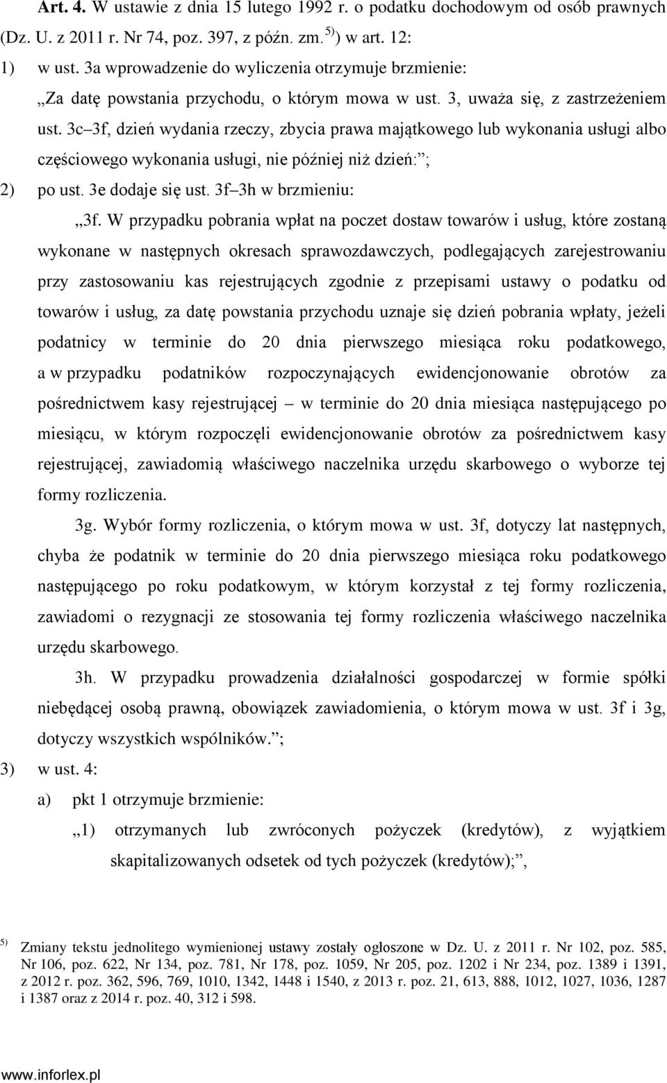 3c 3f, dzień wydania rzeczy, zbycia prawa majątkowego lub wykonania usługi albo częściowego wykonania usługi, nie później niż dzień: ; 2) po ust. 3e dodaje się ust. 3f 3h w brzmieniu: 3f.