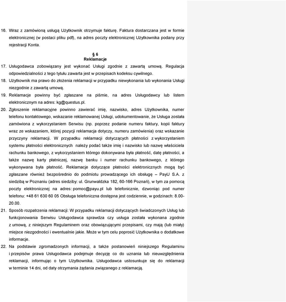 Usługodawca zobowiązany jest wykonać Usługi zgodnie z zawartą umową. Regulacja odpowiedzialności z tego tytułu zawarta jest w przepisach kodeksu cywilnego. 18.