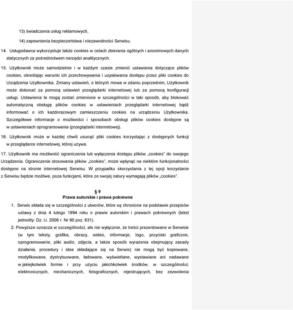 Użytkownika. Zmiany ustawień, o których mowa w zdaniu poprzednim, Użytkownik może dokonać za pomocą ustawień przeglądarki internetowej lub za pomocą konfiguracji usługi.