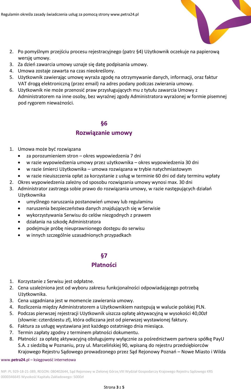 Użytkownik nie może przenosid praw przysługujących mu z tytułu zawarcia Umowy z Administratorem na inne osoby, bez wyraźnej zgody Administratora wyrażonej w formie pisemnej pod rygorem nieważności.