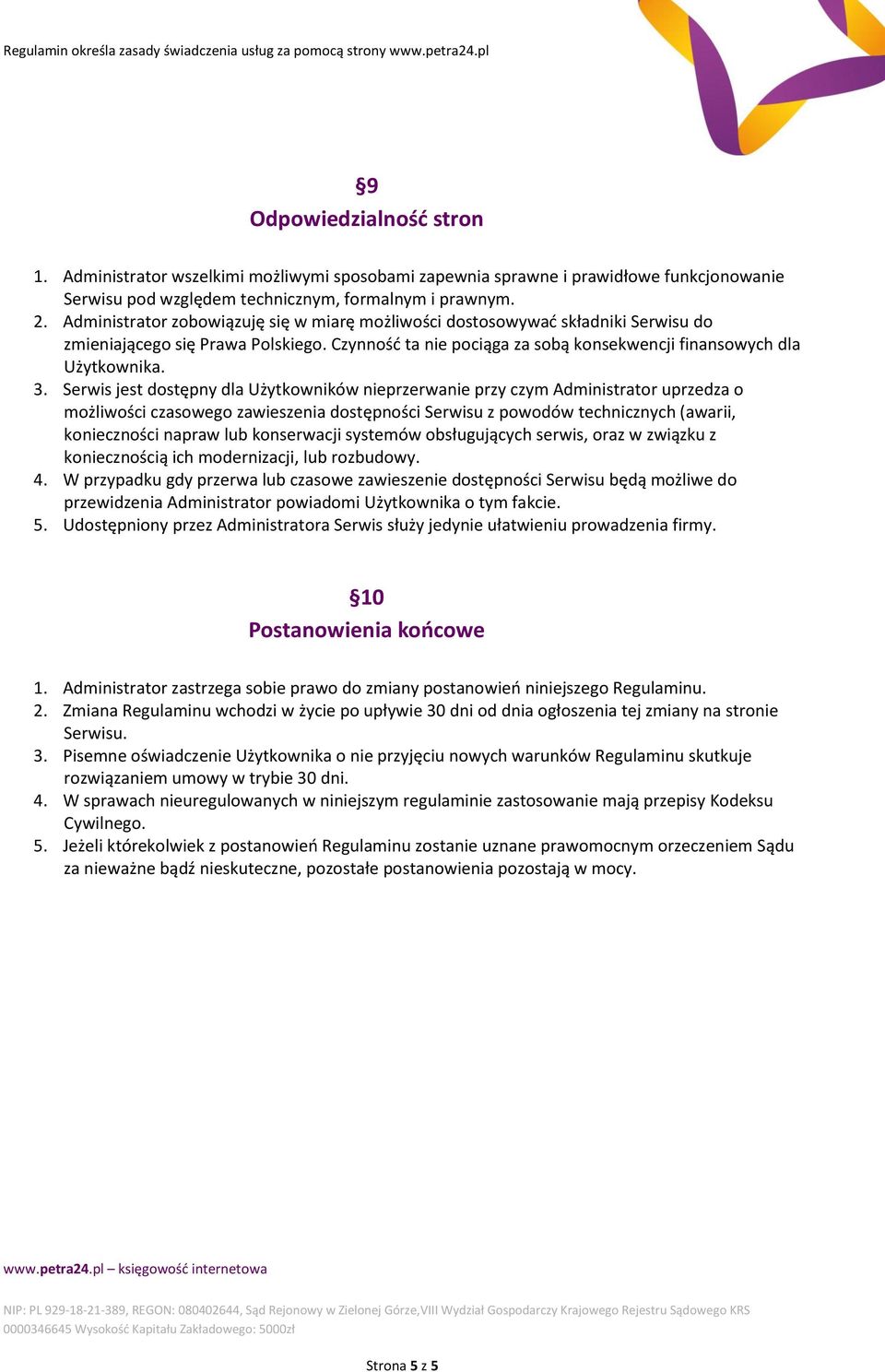 Serwis jest dostępny dla Użytkowników nieprzerwanie przy czym Administrator uprzedza o możliwości czasowego zawieszenia dostępności Serwisu z powodów technicznych (awarii, konieczności napraw lub