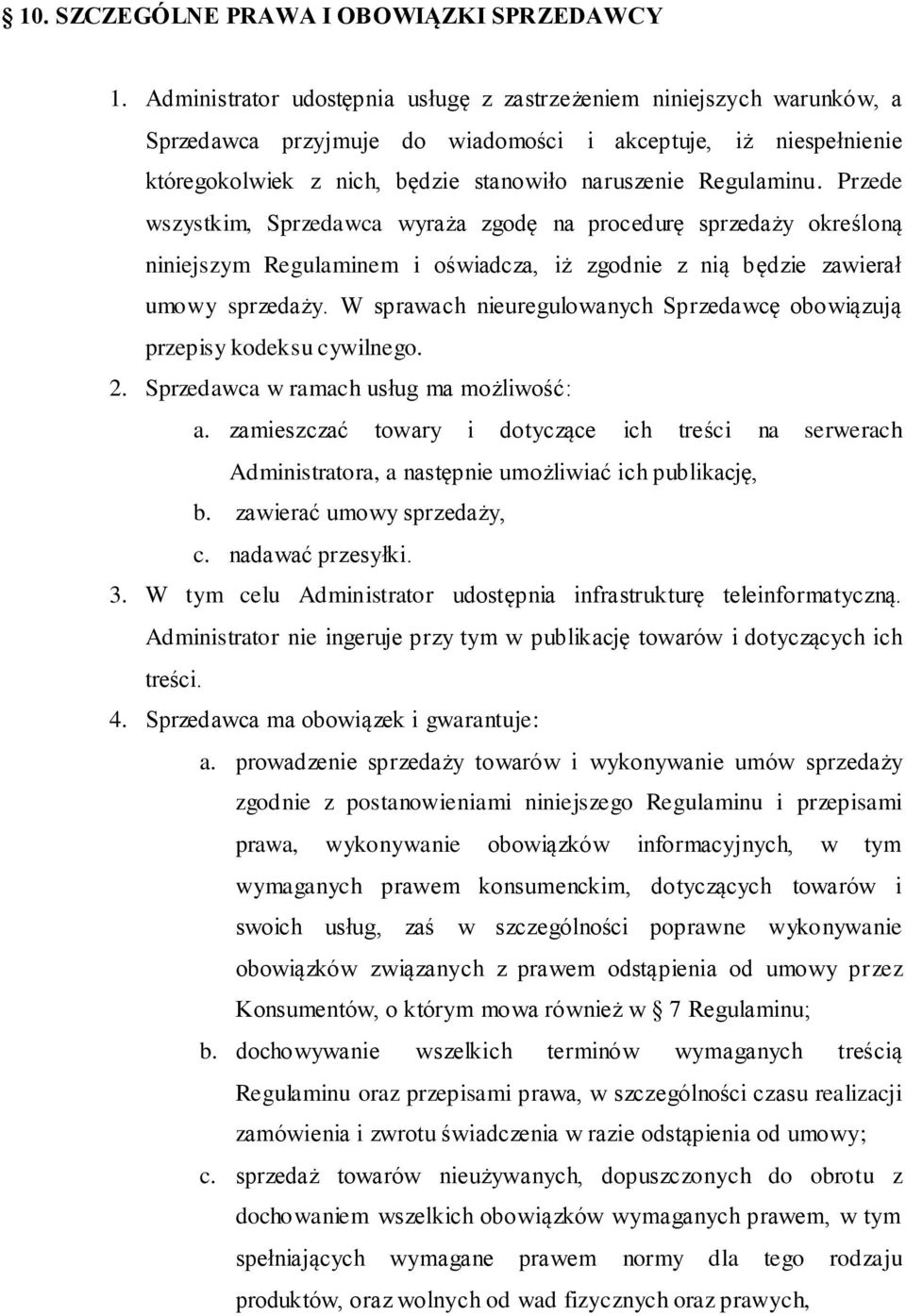 Przede wszystkim, Sprzedawca wyraża zgodę na procedurę sprzedaży określoną niniejszym Regulaminem i oświadcza, iż zgodnie z nią będzie zawierał umowy sprzedaży.