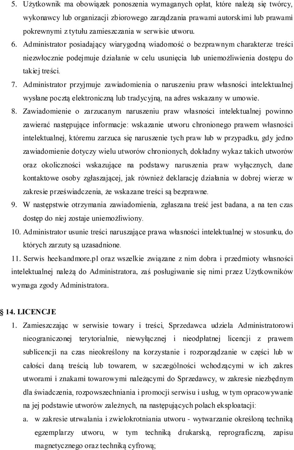 Administrator przyjmuje zawiadomienia o naruszeniu praw własności intelektualnej wysłane pocztą elektroniczną lub tradycyjną, na adres wskazany w umowie. 8.