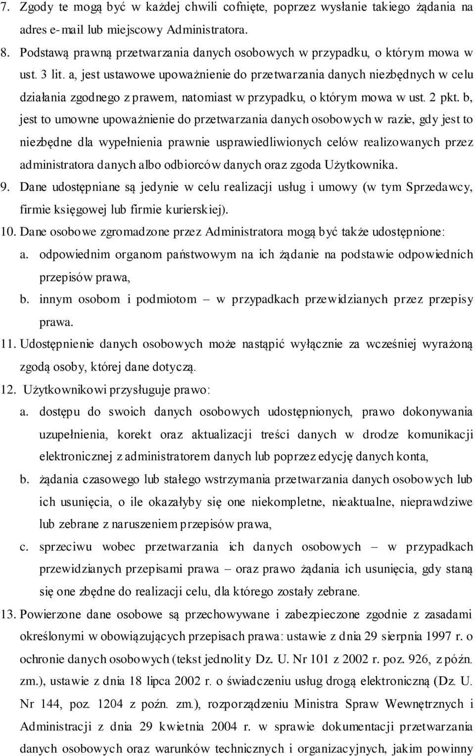 a, jest ustawowe upoważnienie do przetwarzania danych niezbędnych w celu działania zgodnego z prawem, natomiast w przypadku, o którym mowa w ust. 2 pkt.