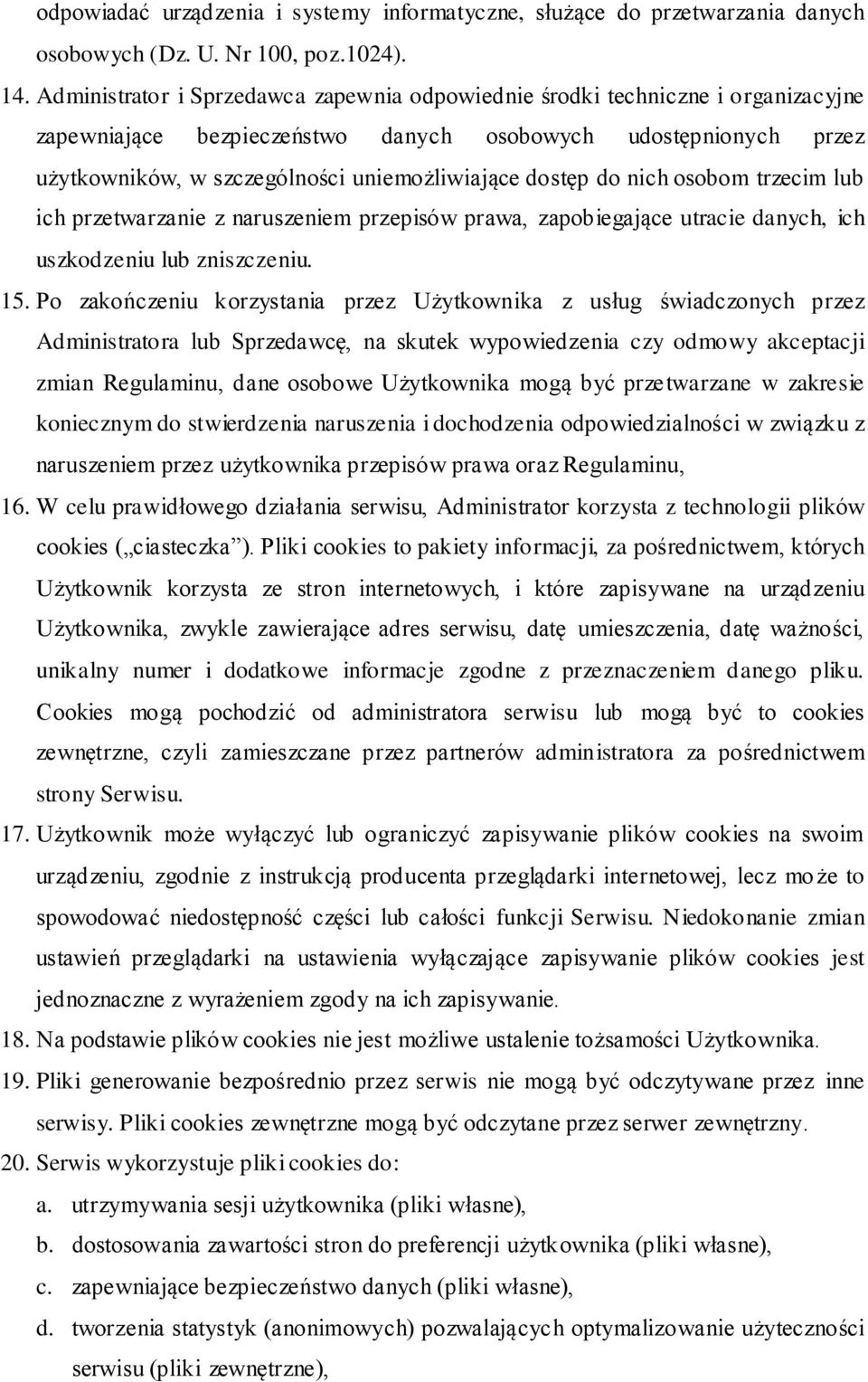 dostęp do nich osobom trzecim lub ich przetwarzanie z naruszeniem przepisów prawa, zapobiegające utracie danych, ich uszkodzeniu lub zniszczeniu. 15.