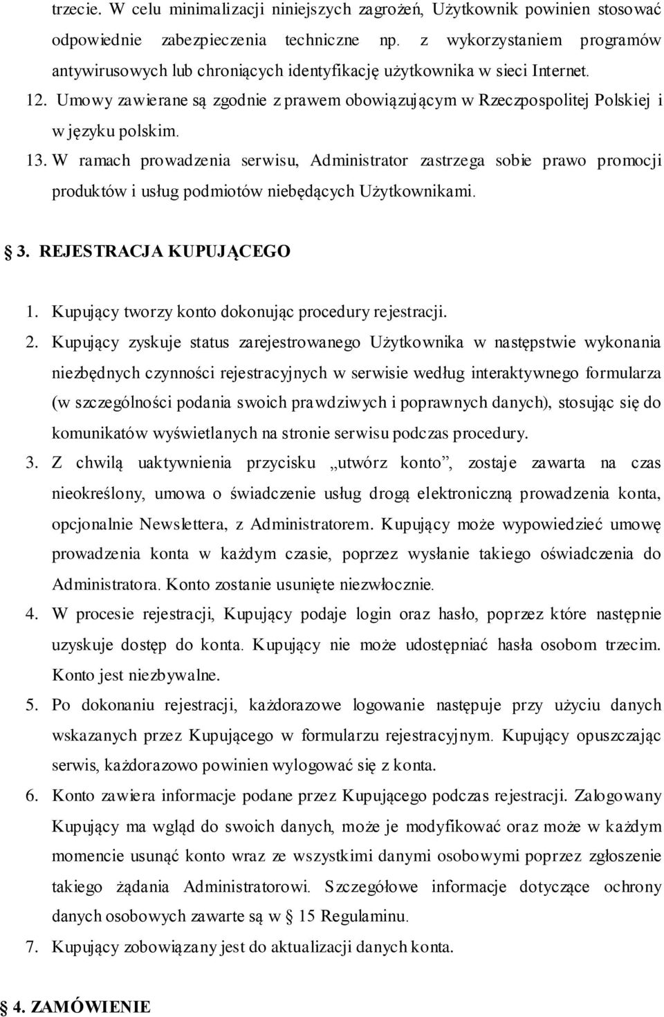 Umowy zawierane są zgodnie z prawem obowiązującym w Rzeczpospolitej Polskiej i w języku polskim. 13.