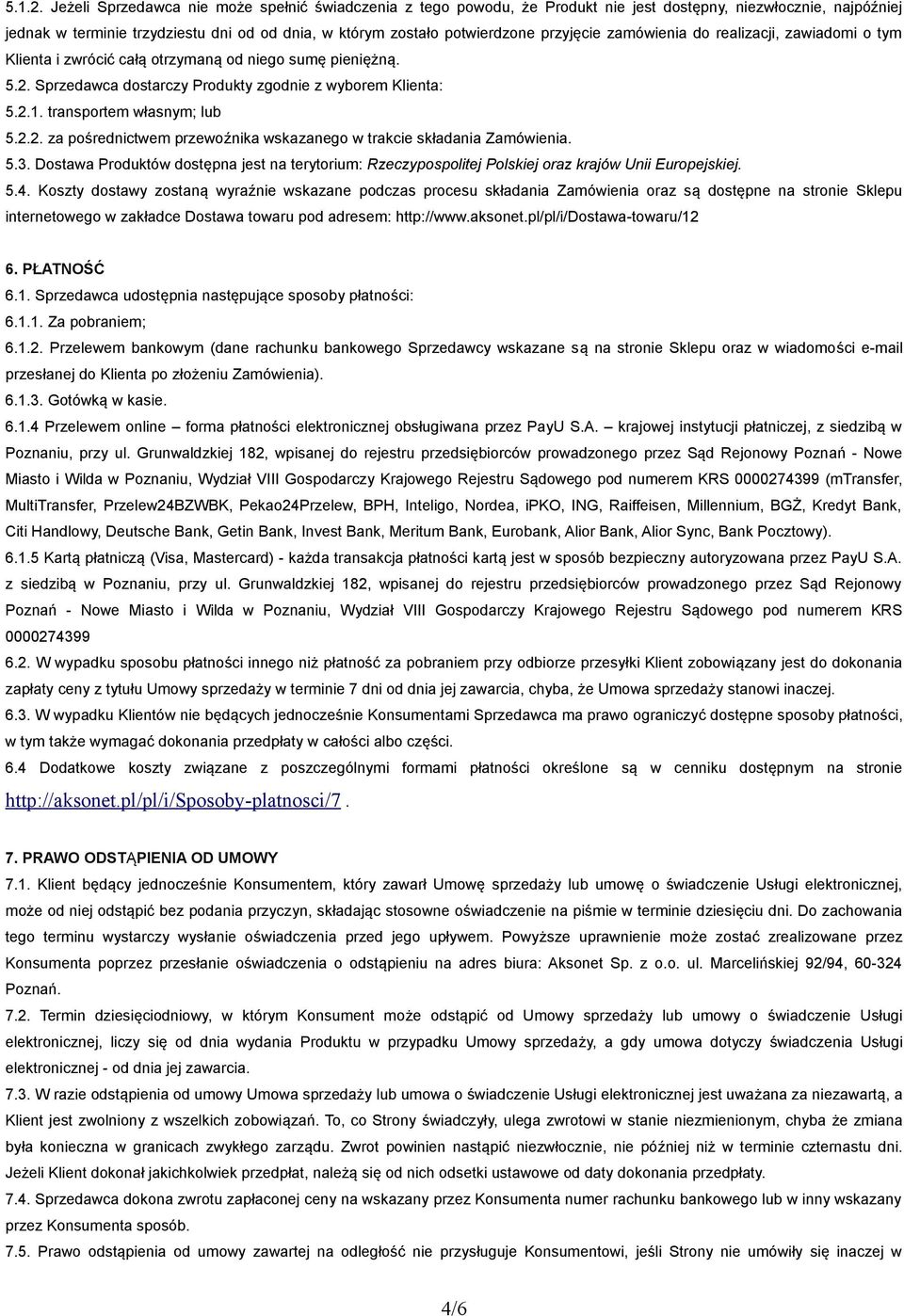 przyjęcie zamówienia do realizacji, zawiadomi o tym Klienta i zwrócić całą otrzymaną od niego sumę pieniężną. 5.2. Sprzedawca dostarczy Produkty zgodnie z wyborem Klienta: 5.2.1.