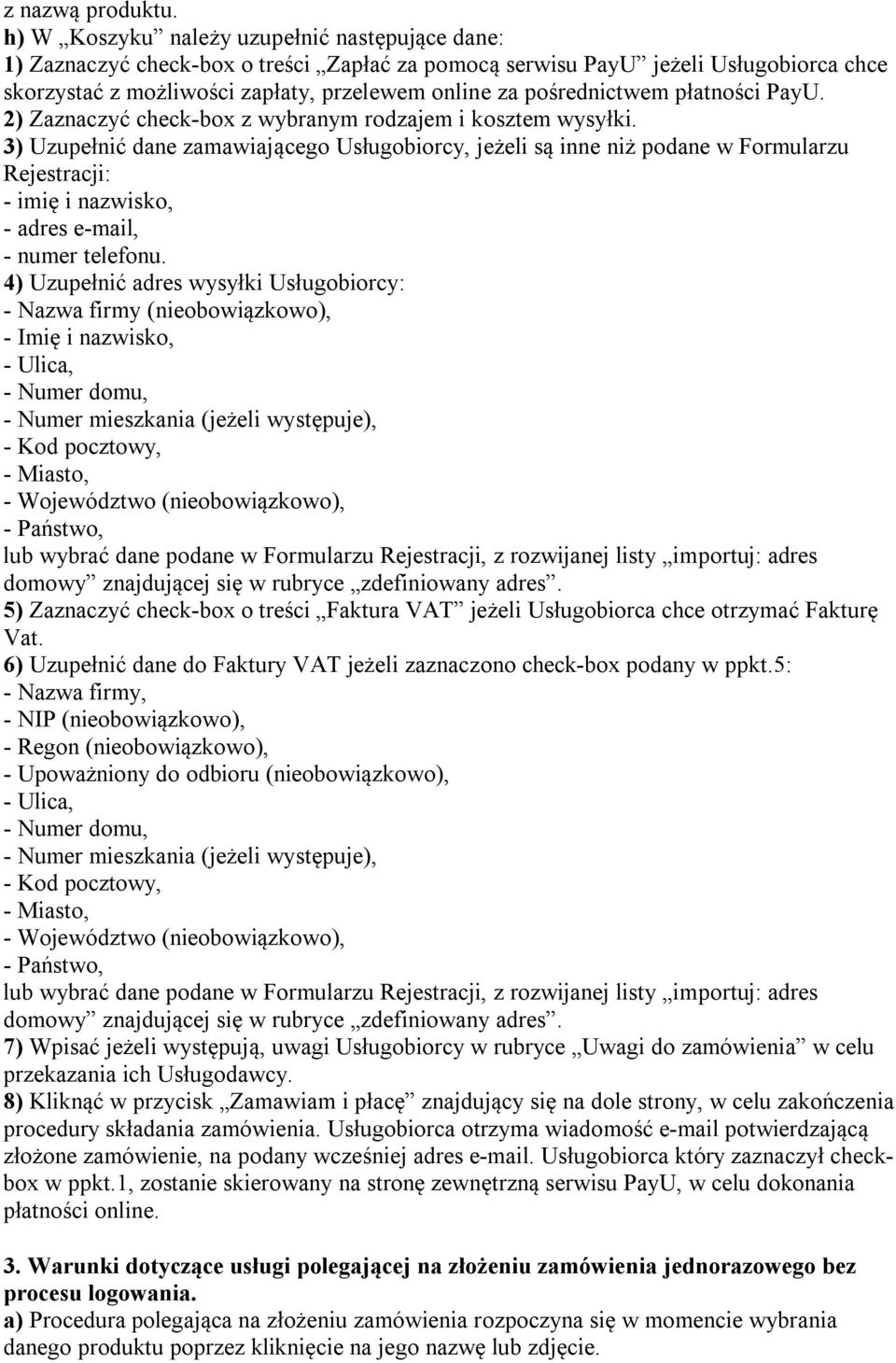 pośrednictwem płatności PayU. 2) Zaznaczyć check-box z wybranym rodzajem i kosztem wysyłki.