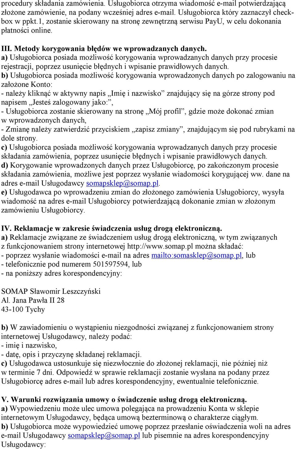 a) Usługobiorca posiada możliwość korygowania wprowadzanych danych przy procesie rejestracji, poprzez usunięcie błędnych i wpisanie prawidłowych danych.