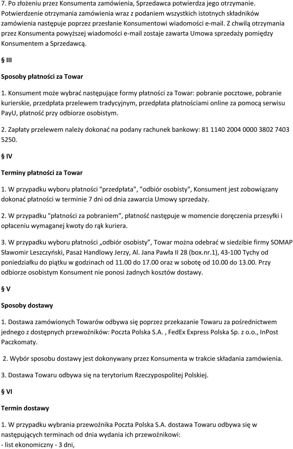 Z chwilą otrzymania przez Konsumenta powyższej wiadomości e-mail zostaje zawarta Umowa sprzedaży pomiędzy Konsumentem a Sprzedawcą. III Sposoby płatności za Towar 1.