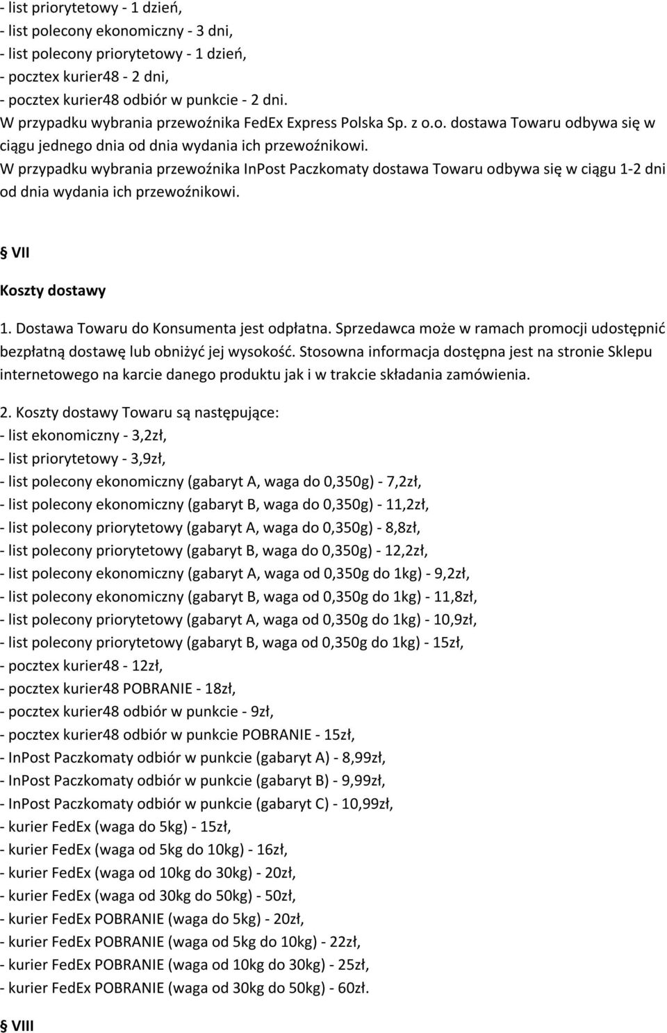 W przypadku wybrania przewoźnika InPost Paczkomaty dostawa Towaru odbywa się w ciągu 1-2 dni od dnia wydania ich przewoźnikowi. VII Koszty dostawy 1. Dostawa Towaru do Konsumenta jest odpłatna.