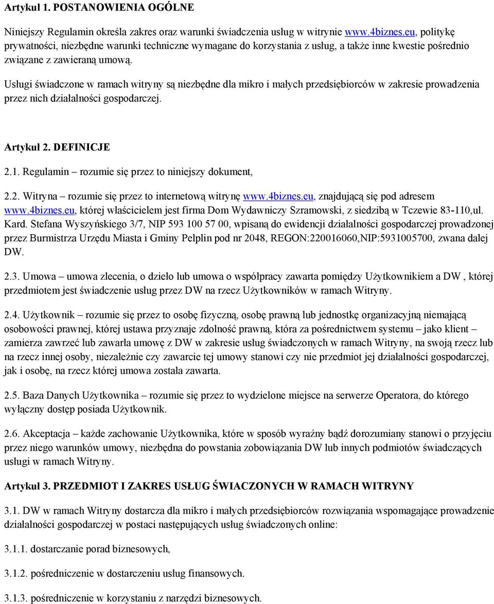 Usługi świadczone w ramach witryny są niezbędne dla mikro i małych przedsiębiorców w zakresie prowadzenia przez nich działalności gospodarczej. Artykuł 2. DEFINICJE 2.1.