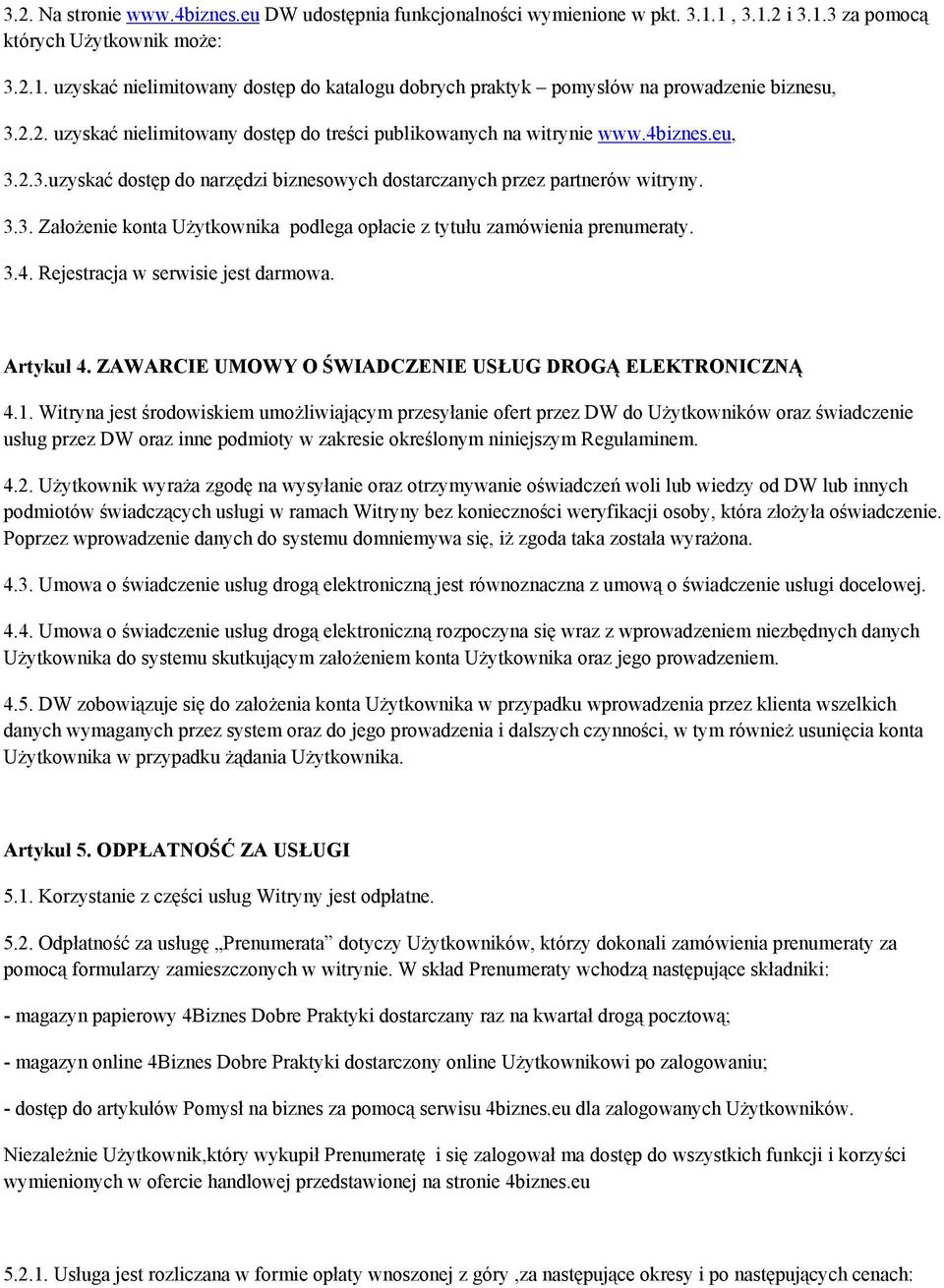 3.4. Rejestracja w serwisie jest darmowa. Artykuł 4. ZAWARCIE UMOWY O ŚWIADCZENIE USŁUG DROGĄ ELEKTRONICZNĄ 4.1.