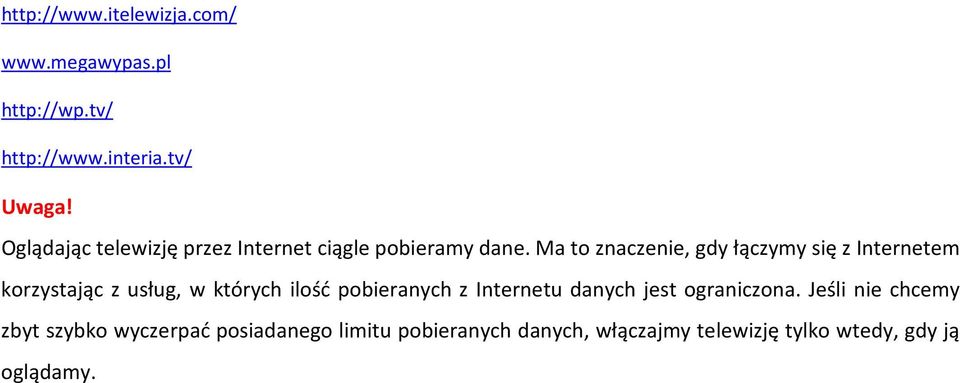 Ma to znaczenie, gdy łączymy się z Internetem korzystając z usług, w których ilość pobieranych z