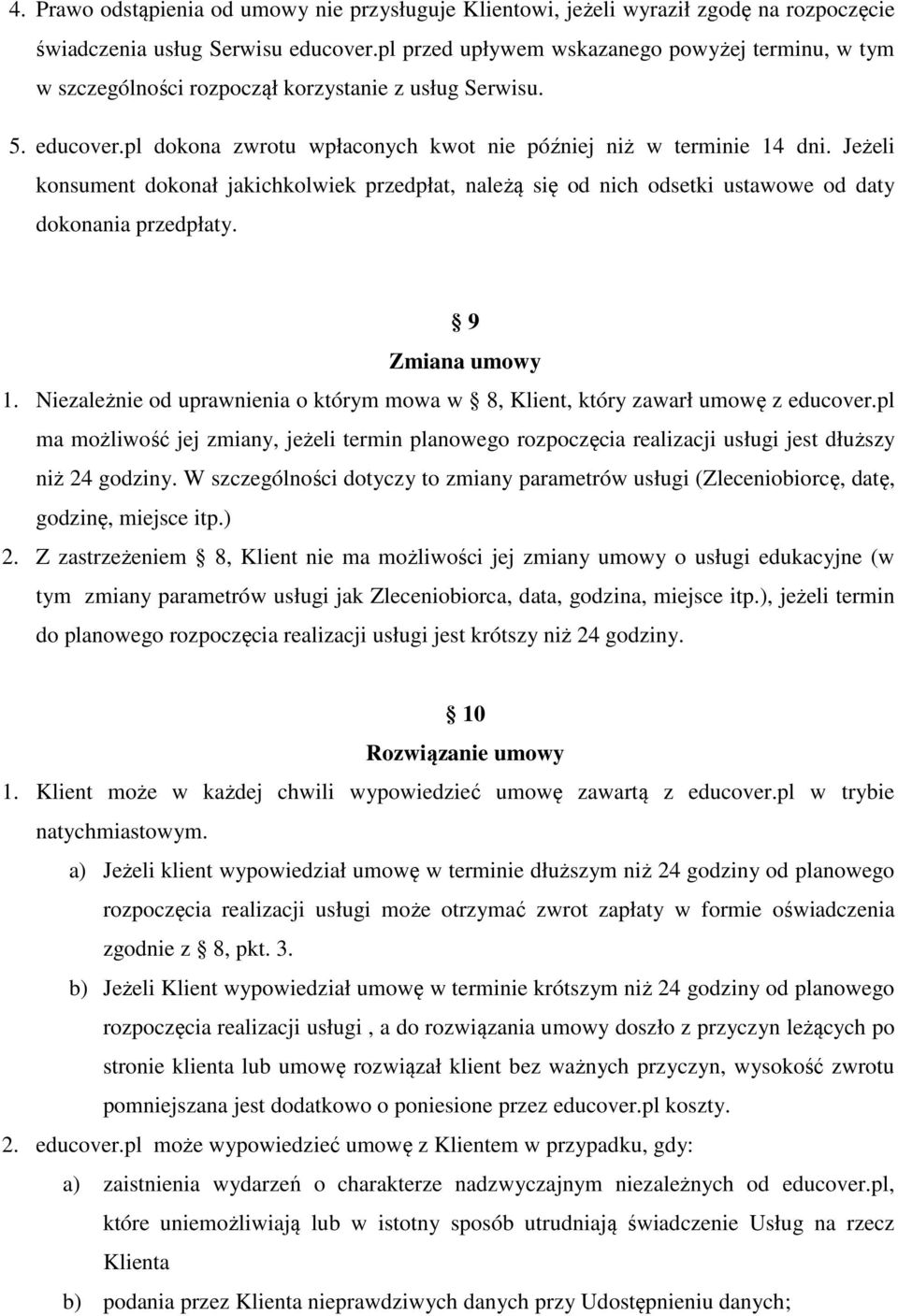 Jeżeli konsument dokonał jakichkolwiek przedpłat, należą się od nich odsetki ustawowe od daty dokonania przedpłaty. 9 Zmiana umowy 1.