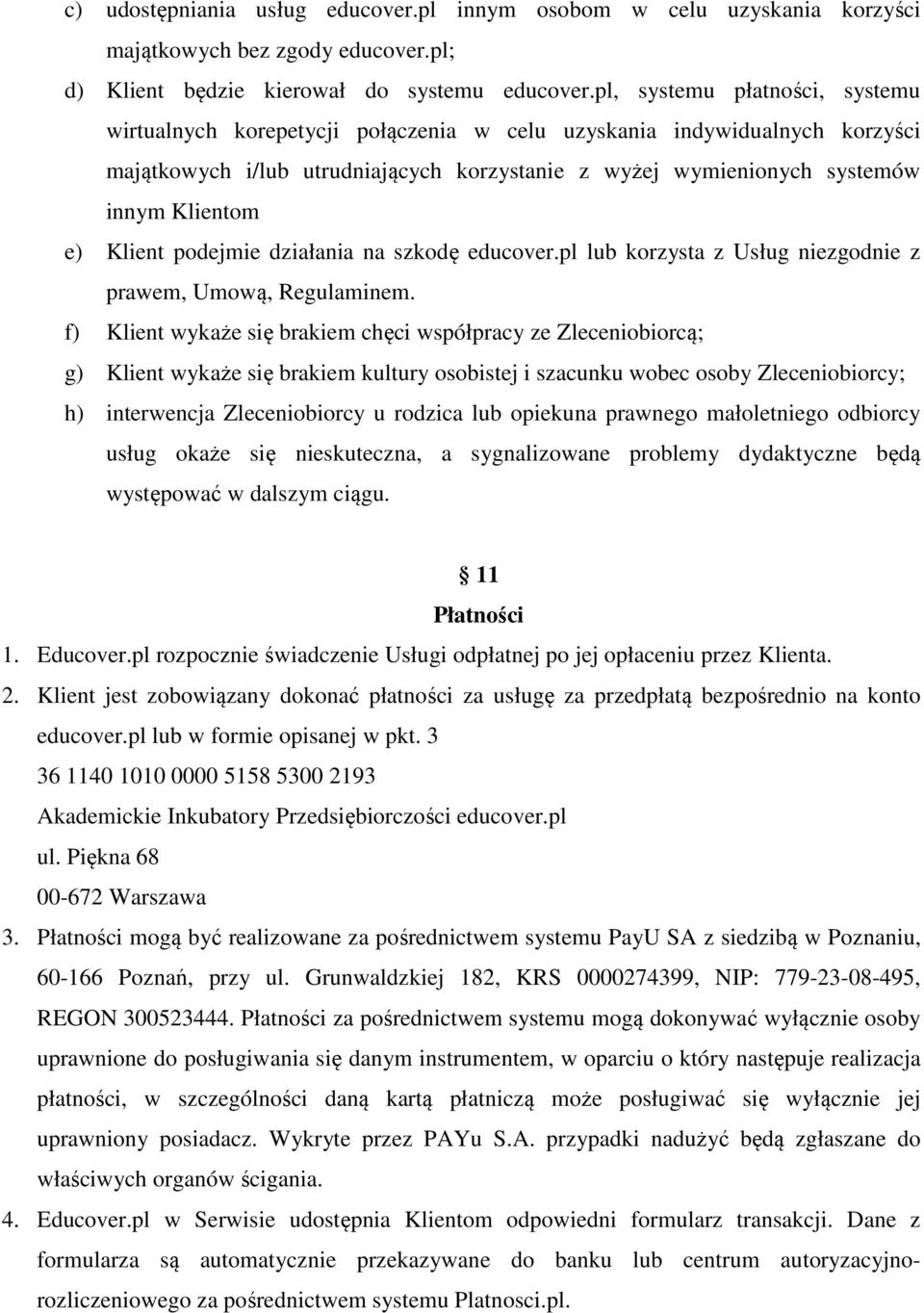 Klient podejmie działania na szkodę educover.pl lub korzysta z Usług niezgodnie z prawem, Umową, Regulaminem.