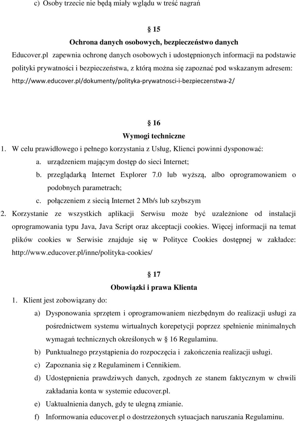 pl/dokumenty/polityka-prywatnosci-i-bezpieczenstwa-2/ 16 Wymogi techniczne 1. W celu prawidłowego i pełnego korzystania z Usług, Klienci powinni dysponować: a.