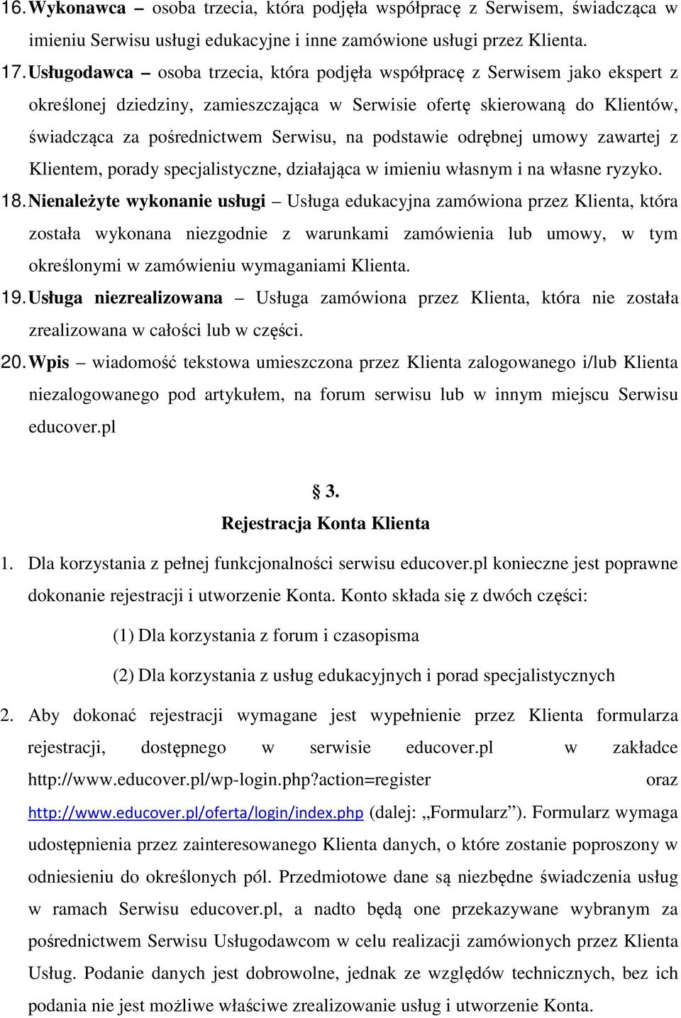 podstawie odrębnej umowy zawartej z Klientem, porady specjalistyczne, działająca w imieniu własnym i na własne ryzyko. 18.