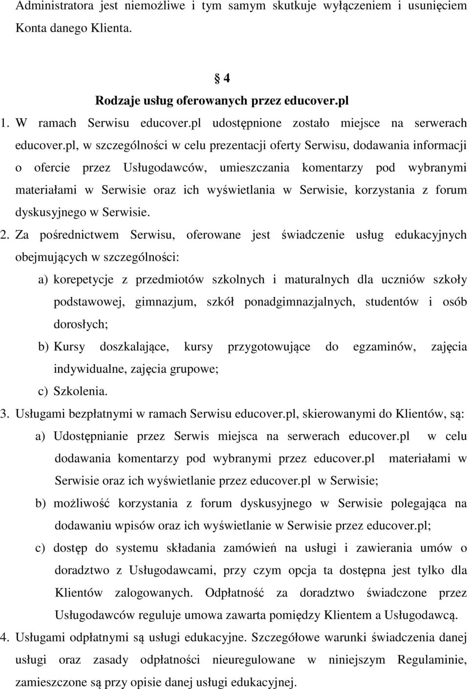 pl, w szczególności w celu prezentacji oferty Serwisu, dodawania informacji o ofercie przez Usługodawców, umieszczania komentarzy pod wybranymi materiałami w Serwisie oraz ich wyświetlania w