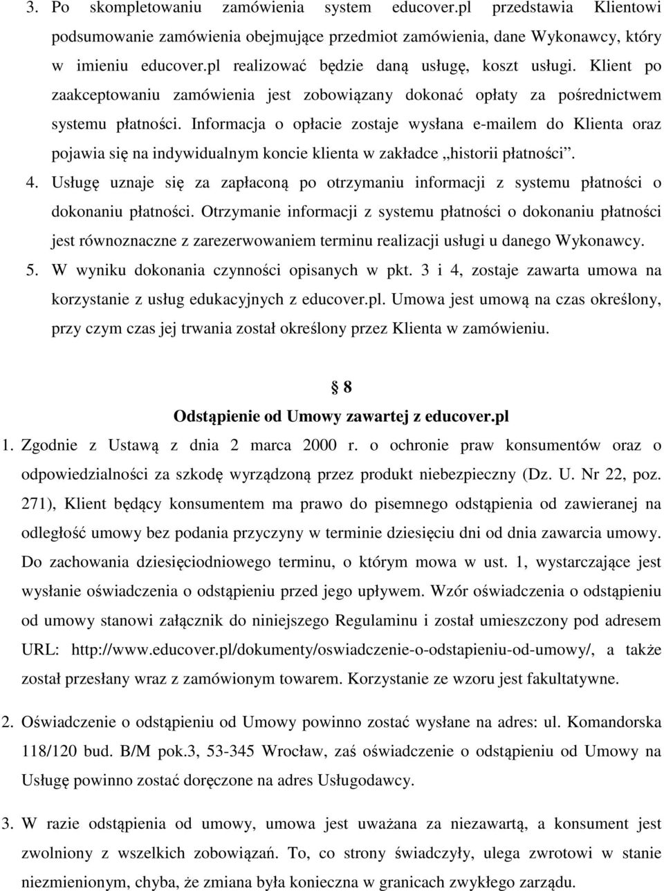 Informacja o opłacie zostaje wysłana e-mailem do Klienta oraz pojawia się na indywidualnym koncie klienta w zakładce historii płatności. 4.