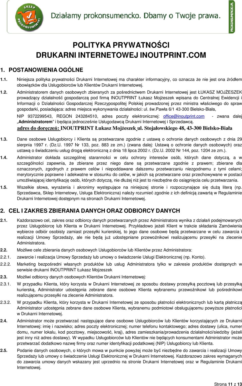 1. Niniejsza polityka prywatności Drukarni Internetowej ma charakter informacyjny, co oznacza że nie jest ona źródłem obowiązków dla Usługobiorców lub Klientów Drukarni Internetowej. 1.2.