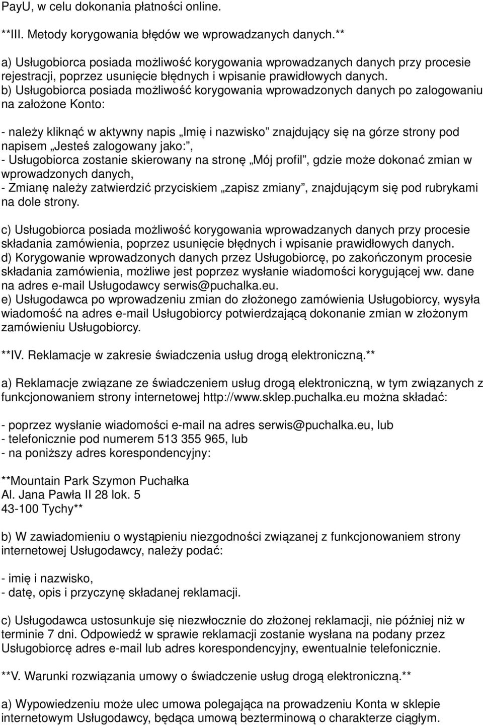 b) Usługobiorca posiada możliwość korygowania wprowadzonych danych po zalogowaniu na założone Konto: - należy kliknąć w aktywny napis Imię i nazwisko znajdujący się na górze strony pod napisem Jesteś