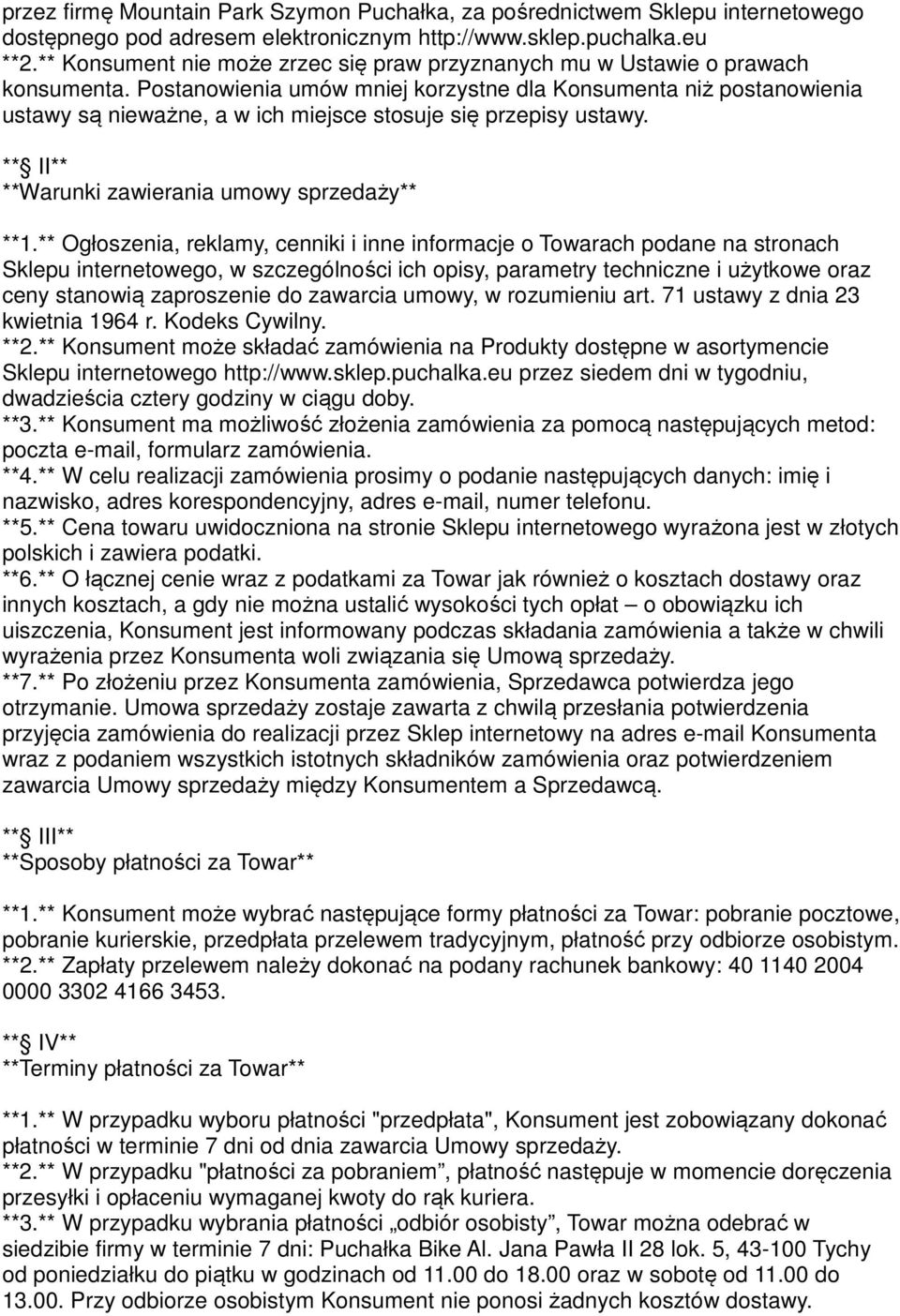 Postanowienia umów mniej korzystne dla Konsumenta niż postanowienia ustawy są nieważne, a w ich miejsce stosuje się przepisy ustawy. ** II** **Warunki zawierania umowy sprzedaży** **1.