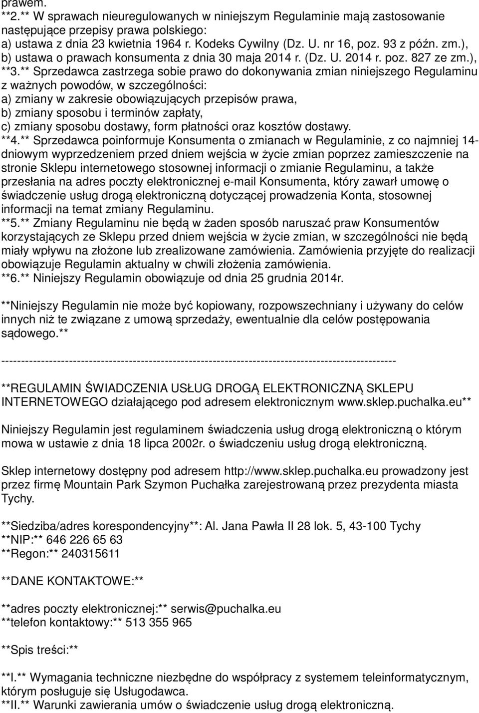 ** Sprzedawca zastrzega sobie prawo do dokonywania zmian niniejszego Regulaminu z ważnych powodów, w szczególności: a) zmiany w zakresie obowiązujących przepisów prawa, b) zmiany sposobu i terminów