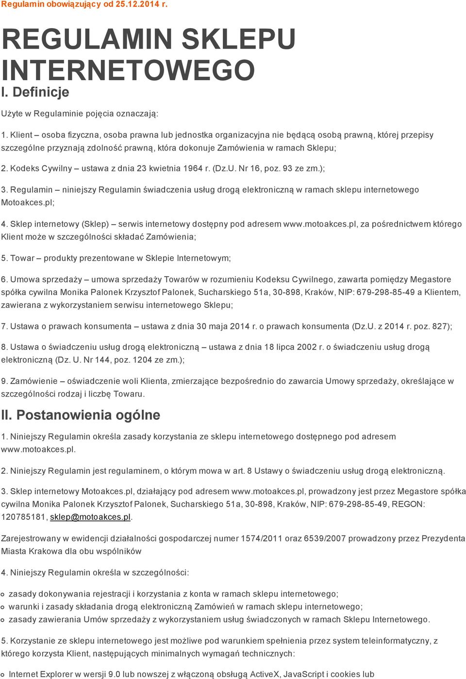 Kodeks Cywilny ustawa z dnia 23 kwietnia 1964 r. (Dz.U. Nr 16, poz. 93 ze zm.); 3. Regulamin niniejszy Regulamin świadczenia usług drogą elektroniczną w ramach sklepu internetowego Motoakces.pl; 4.