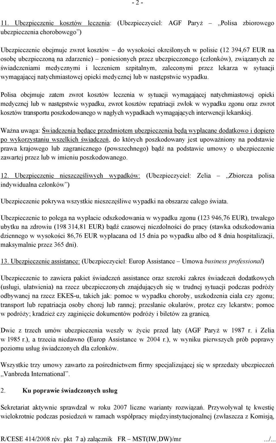 osobę ubezpieczoną na zdarzenie) poniesionych przez ubezpieczonego (członków), związanych ze świadczeniami medycznymi i leczeniem szpitalnym, zaleconymi przez lekarza w sytuacji wymagającej