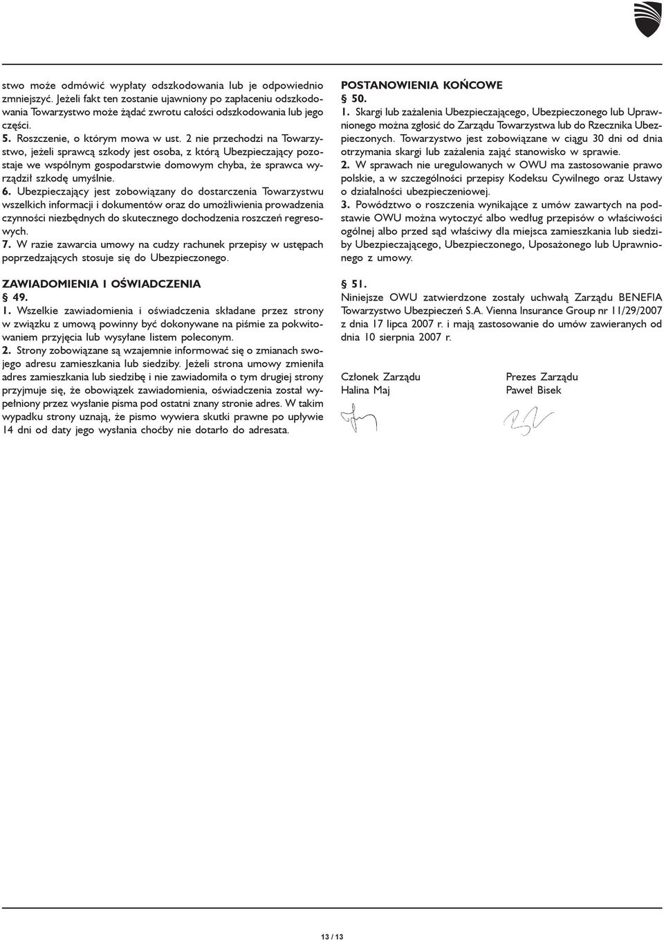 2 nie przechodzi na Towarzystwo, je eli sprawc¹ szkody jest osoba, z któr¹ Ubezpieczaj¹cy pozostaje we wspólnym gospodarstwie domowym chyba, e sprawca wyrz¹dzi³ szkodê umyœlnie. 6.