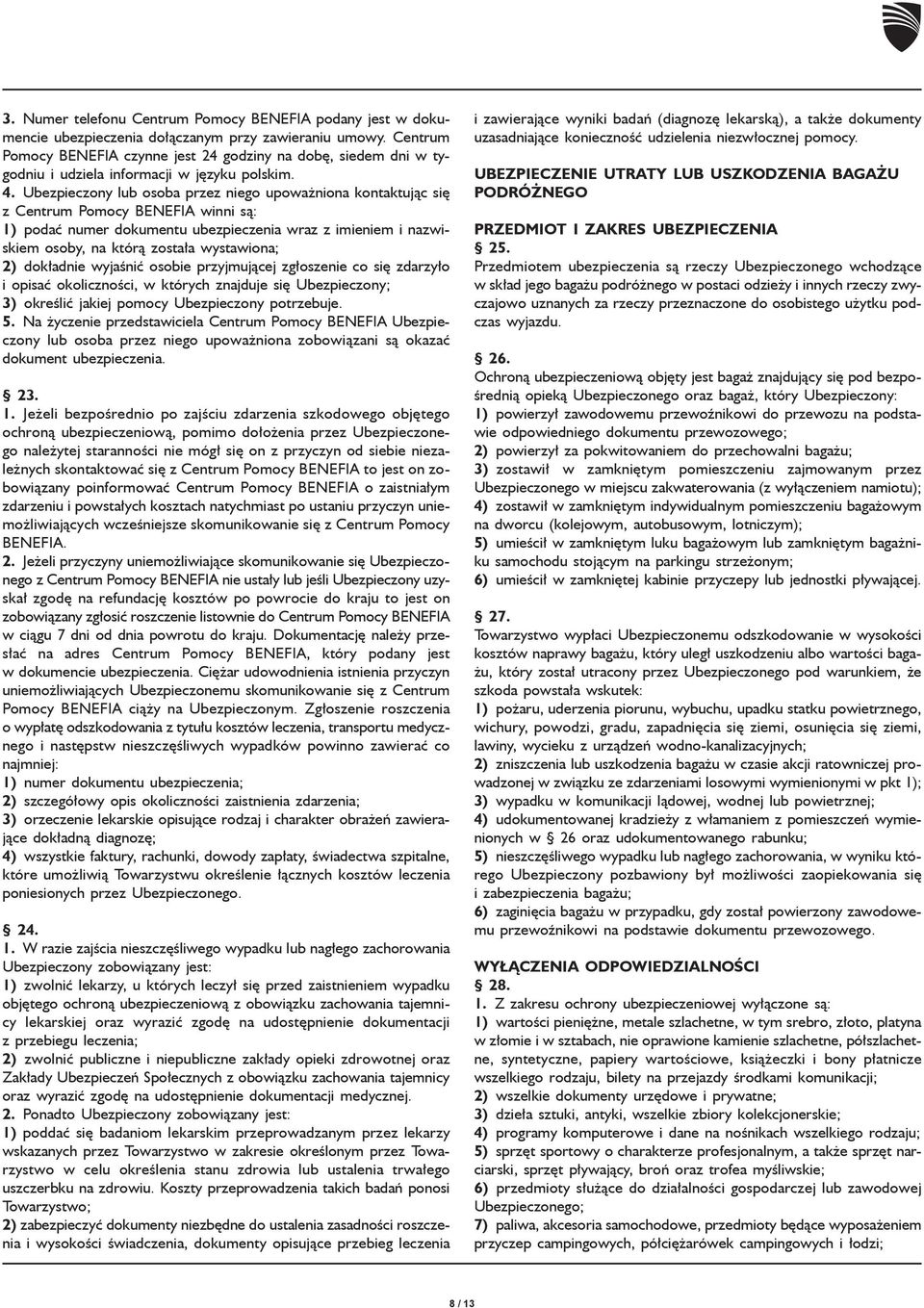 Ubezpieczony lub osoba przez niego upowa niona kontaktuj¹c siê z Centrum Pomocy BENEFIA winni s¹: 1) podaæ numer dokumentu ubezpieczenia wraz z imieniem i nazwiskiem osoby, na któr¹ zosta³a