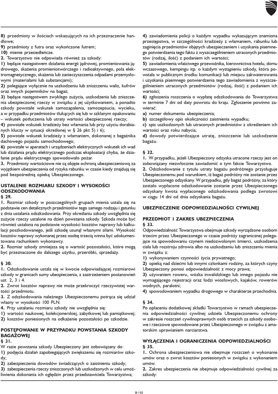 enia lub zanieczyszczenia odpadami przemys³owymi (materia³ami lub substancjami); 2) polegaj¹ce wy³¹cznie na uszkodzeniu lub zniszczeniu waliz, kufrów oraz innych pojemników na baga ; 3) bêd¹ce