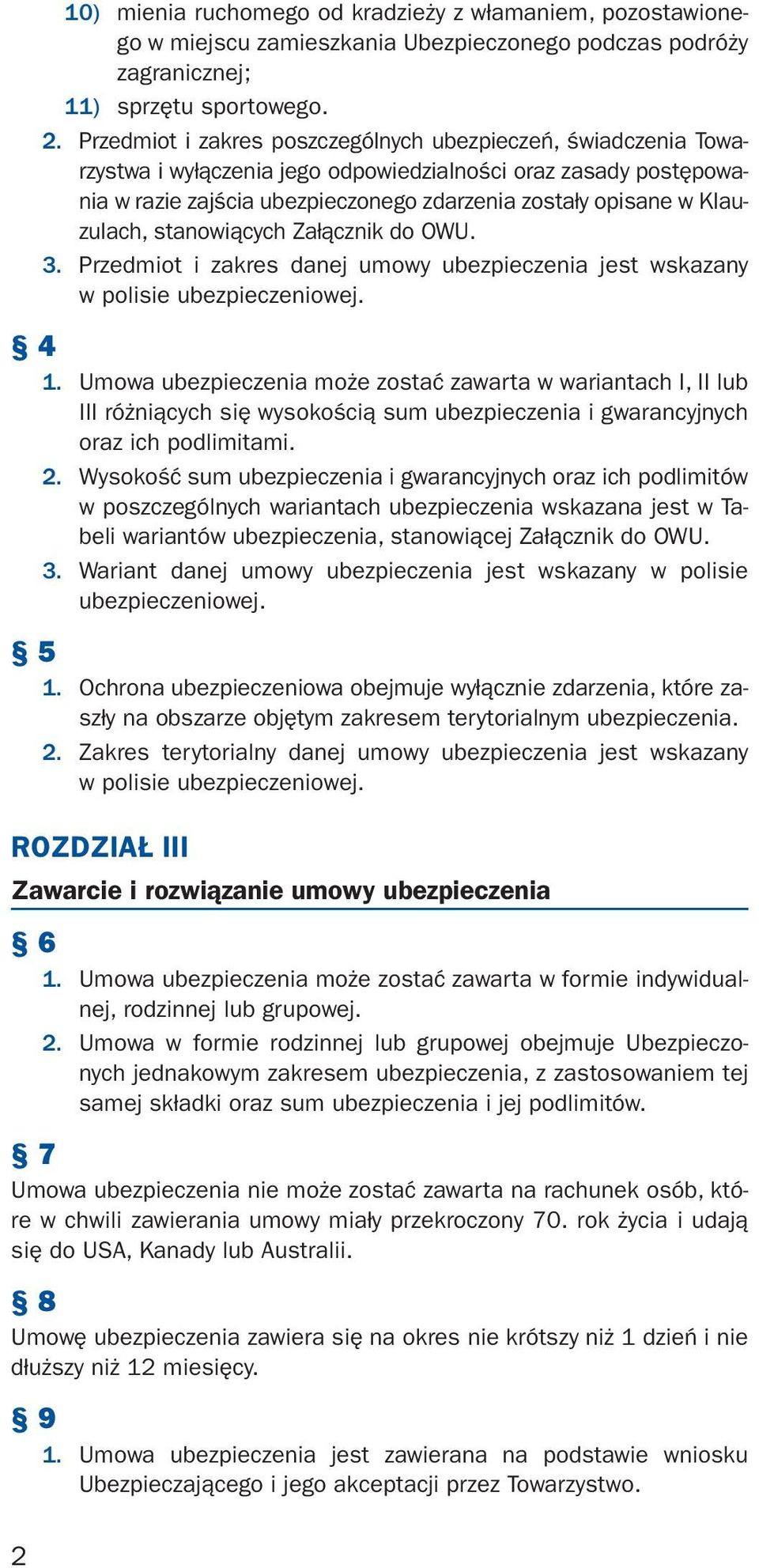 Klauzulach, stanowiących Załącznik do OWU. 3. Przedmiot i zakres danej umowy ubezpieczenia jest wskazany w polisie ubezpieczeniowej. 4 1.