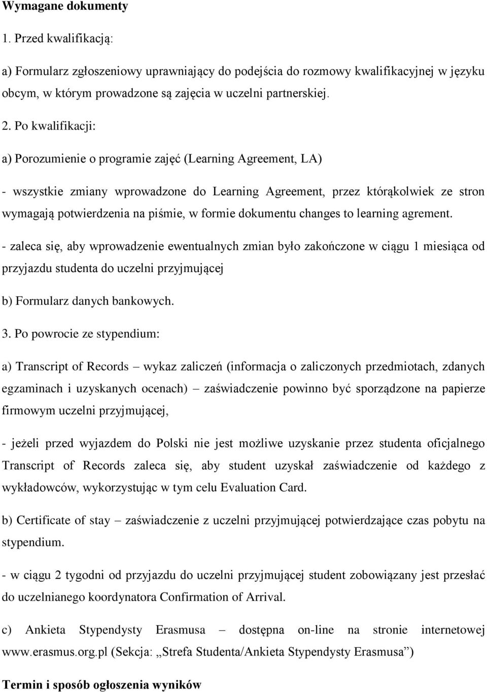 changes t learning agrement. - zaleca się, aby wprwadzenie ewentualnych zmian był zakńczne w ciągu 1 miesiąca d przyjazdu studenta d uczelni przyjmującej b) Frmularz danych bankwych. 3.