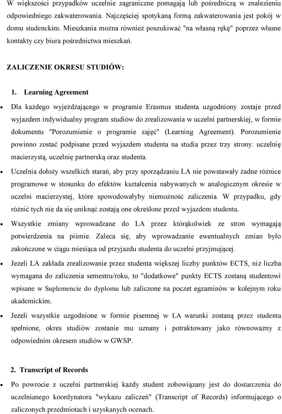 Learning Agreement Dla każdeg wyjeżdżająceg w prgramie Erasmus studenta uzgdniny zstaje przed wyjazdem indywidualny prgram studiów d zrealizwania w uczelni partnerskiej, w frmie dkumentu "Przumienie