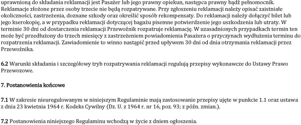 Do reklamacji należy dołączyć bilet lub jego kserokopię, a w przypadku reklamacji dotyczącej bagażu pisemne potwierdzenie jego uszkodzenia lub utraty.