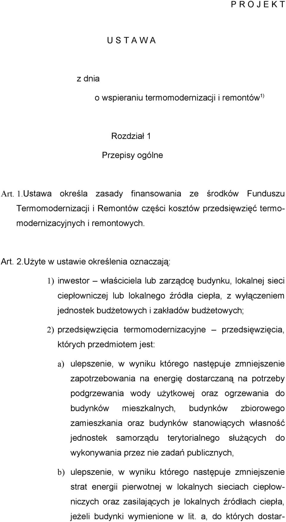 Użyte w ustawie określenia oznaczają: 1) inwestor właściciela lub zarządcę budynku, lokalnej sieci ciepłowniczej lub lokalnego źródła ciepła, z wyłączeniem jednostek budżetowych i zakładów