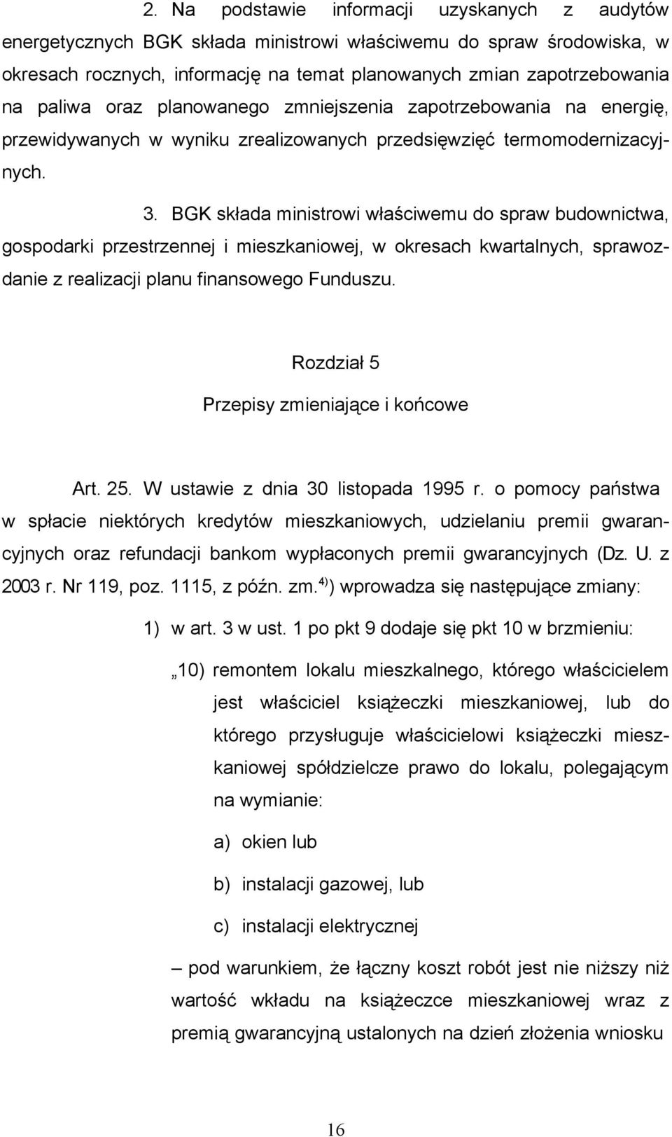 BGK składa ministrowi właściwemu do spraw budownictwa, gospodarki przestrzennej i mieszkaniowej, w okresach kwartalnych, sprawozdanie z realizacji planu finansowego Funduszu.