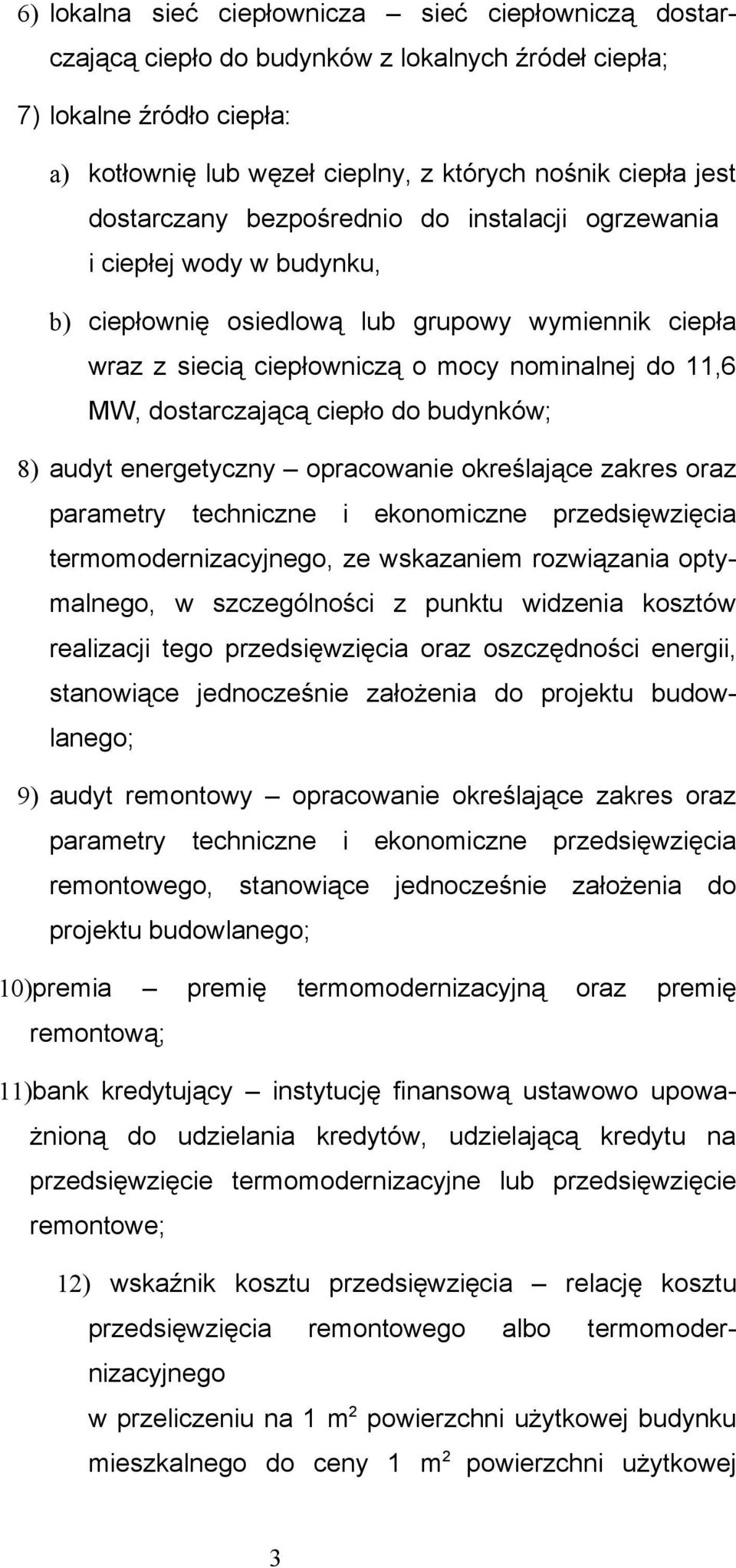 ciepło do budynków; 8) audyt energetyczny opracowanie określające zakres oraz parametry techniczne i ekonomiczne przedsięwzięcia termomodernizacyjnego, ze wskazaniem rozwiązania optymalnego, w